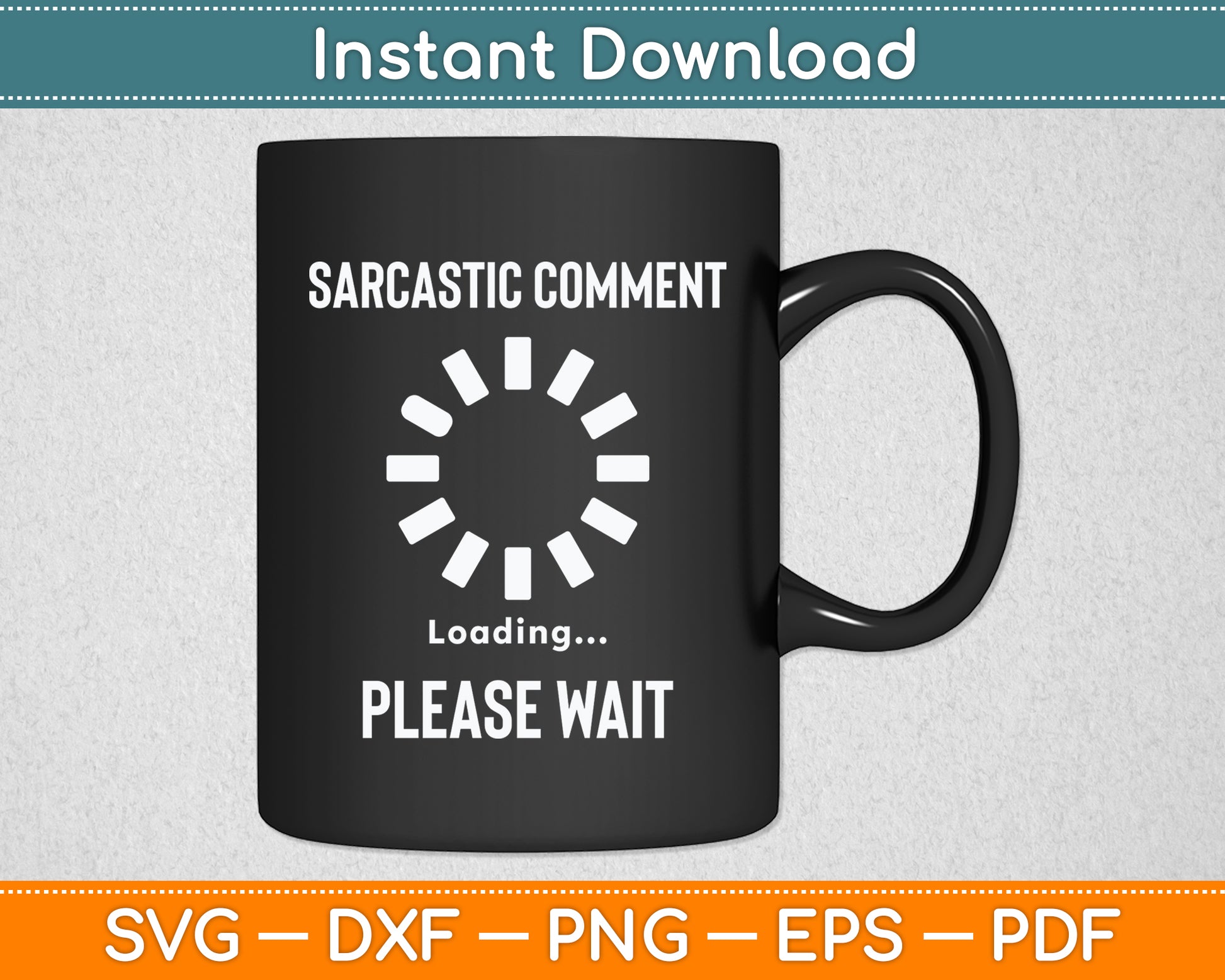 Sarcastic Comment Loading Please Wait Sarcasm Funny Svg Png Dxf Digital Cutting File