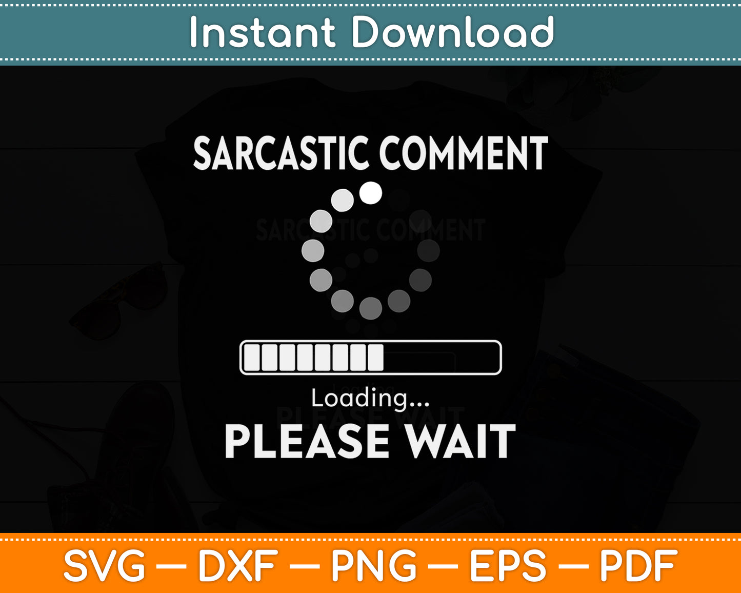 Sarcastic Comment Loading Please Wait Svg Png Dxf Digital Cutting File