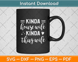 Sarcastic Humor Kinda House Wife Kinda Thug Wife Funny Wife Svg Digital Cutting File