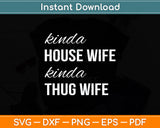 Sarcastic Humor Kinda House Wife Kinda Thug Wife Funny Wife Svg Digital Cutting File