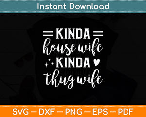 Sarcastic Humor Kinda House Wife Kinda Thug Wife Funny Wife Svg Digital Cutting File