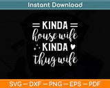 Sarcastic Humor Kinda House Wife Kinda Thug Wife Funny Wife Svg Digital Cutting File