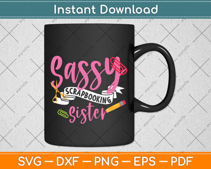 Sassy Scrapbooking Sister Fun Crafting Svg Png Dxf Digital Cutting File