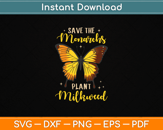 Save The Monarch Plant More Milkweed Butterfly SVG Digital Cutting File