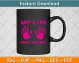 Save A Life Grope Your Wife Breast Cancer Awareness Svg Png Dxf Digital Cutting File