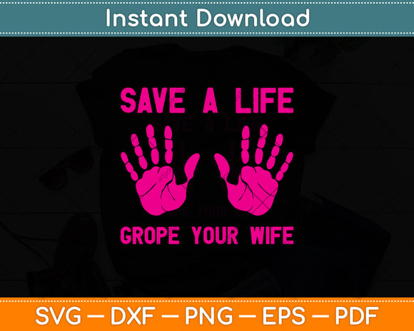 Save A Life Grope Your Wife Breast Cancer Awareness Svg Png Dxf Digital Cutting File
