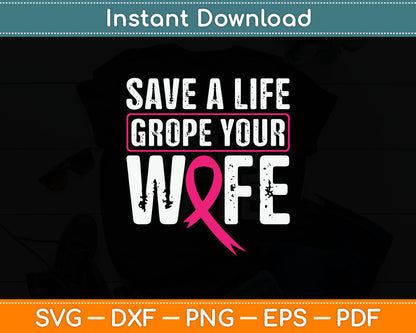 Save A Life Grope Your Wife Pink Breast Cancer Awareness Svg Digital Cutting File