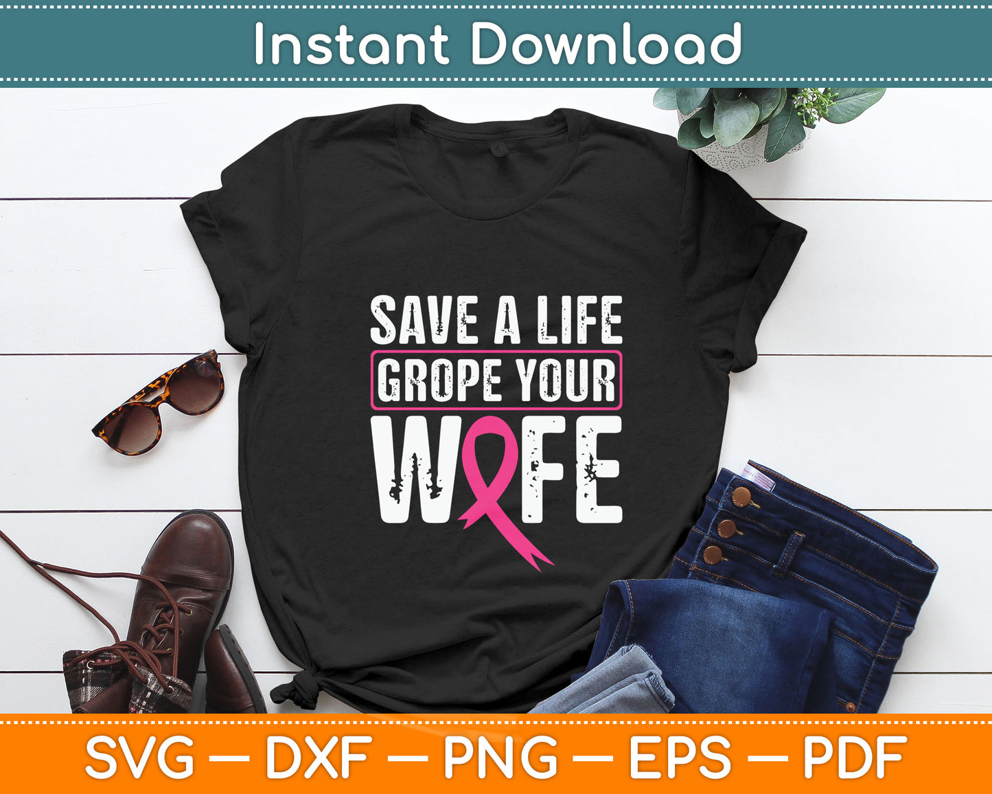 Save A Life Grope Your Wife Pink Breast Cancer Awareness Svg Digital Cutting File