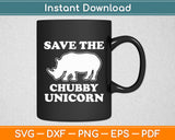 Save The Chubby Unicorn Sarcastic Funny Svg Digital Cutting File