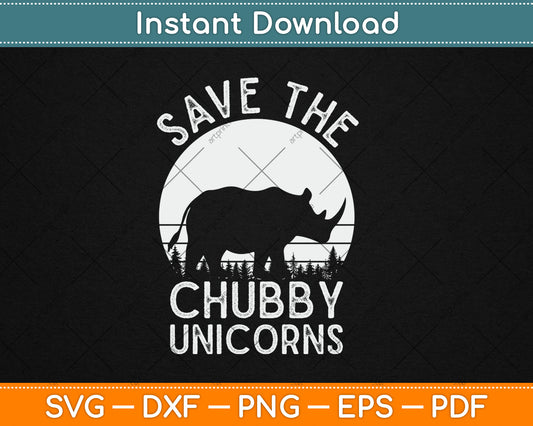 Save The Chubby Unicorns Funny Rhino Animal Rights Svg Digital Cutting File