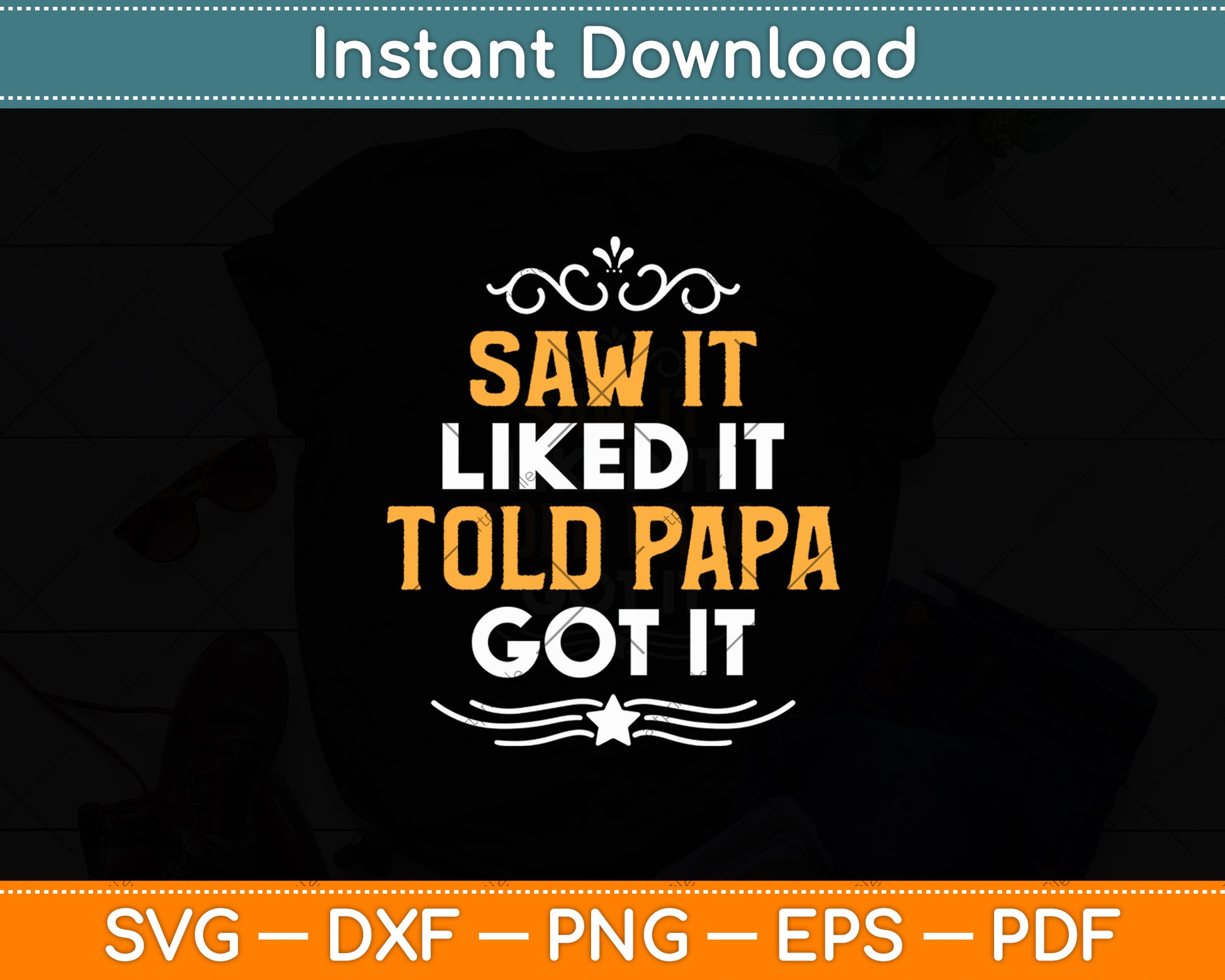 Saw It Liked It Told Papa Got It Funny Dad Son Daughter Svg Digital Cutting File