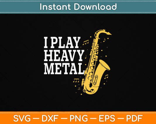 Saxophone I play Heavy Metal Saxophonist Euphonium Baritone SVG Digital Cutting File