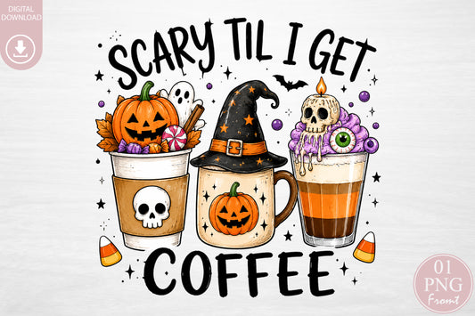Scary Til I Get Coffee PNG Halloween Coffee Spooky Sublimation Design