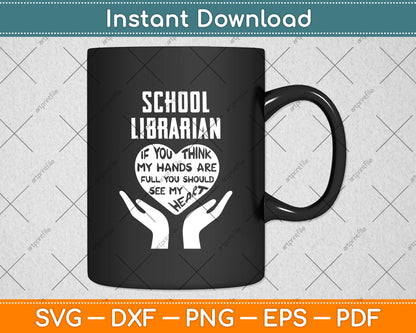 School Librarian If You Think My Hands Are My Heart Svg Digital Cutting File