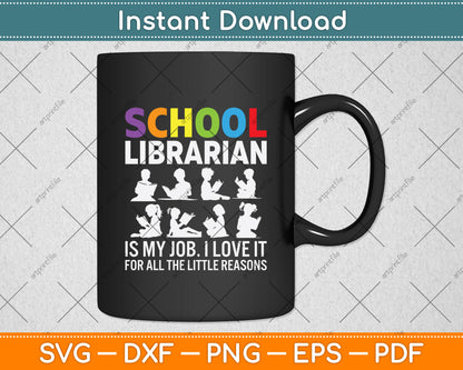School Librarian Is My Job I Love It For All The Little Reasons Svg Digital Cutting File