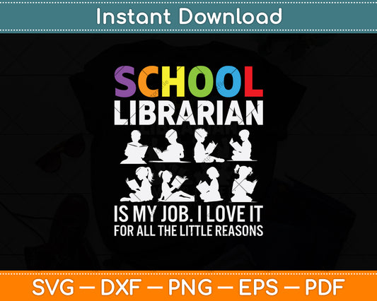 School Librarian Is My Job I Love It For All The Little Reasons Svg Digital Cutting File