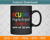 Show Me The Data - School Psychologist Svg Digital Cutting File