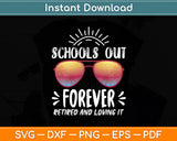 School's Out Forever Retired Loving It Summer Teacher Svg Digital Cutting File