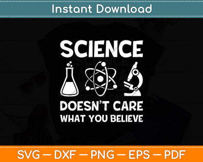 Science Doesn’t Care What You Believe Svg Digital Cutting File