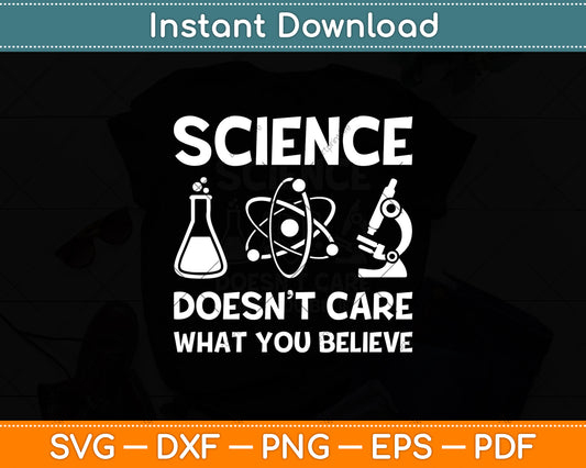 Science Doesn’t Care What You Believe Svg Digital Cutting File