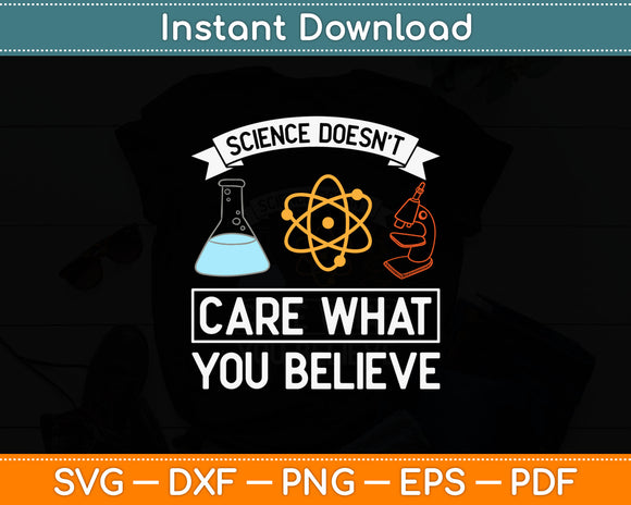 Science Doesn't Care What You Believe Svg Digital Cutting File