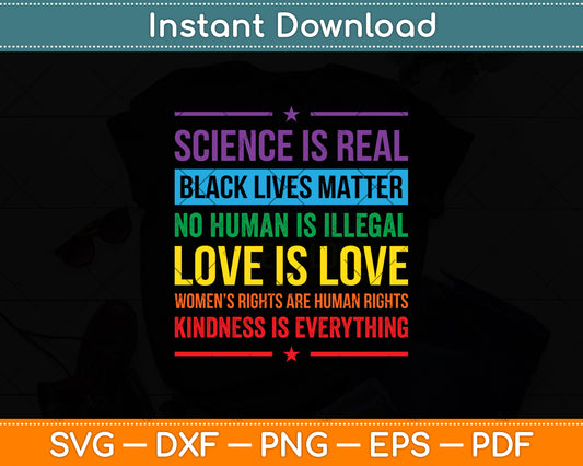 Kindness Is Everything Science is Real Love is Love Svg Digital Cut File