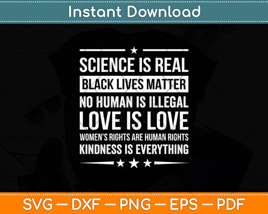 Science Is Real Black Lives Matter Love Is Love Kindness Is Everything Svg Cutting File