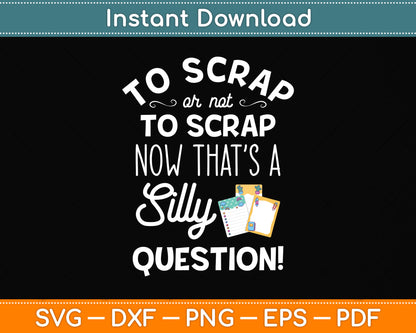 Scrap Or Not To Scrap Silly Question Funny Scrapbooking Svg Digital Cutting File