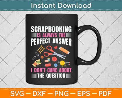 Scrapbooking Is Always The Perfect Answer Scrapbook Svg Png Dxf Digital Cutting File