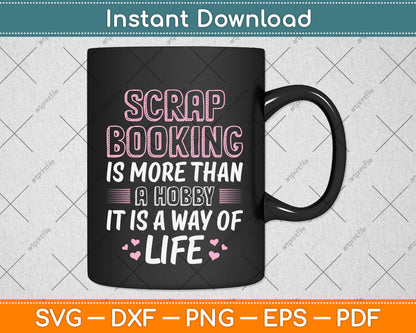 Scrapbooking Is More Than A Hobby Life Funny Svg Png Dxf Digital Cutting File