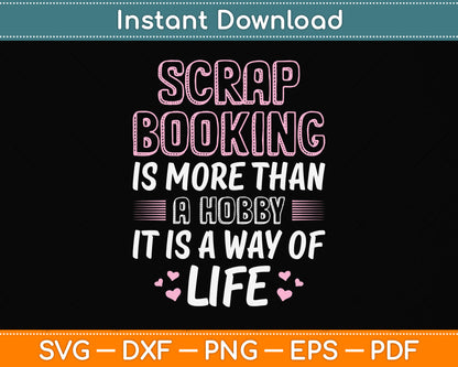 Scrapbooking Is More Than A Hobby Life Funny Svg Png Dxf Digital Cutting File