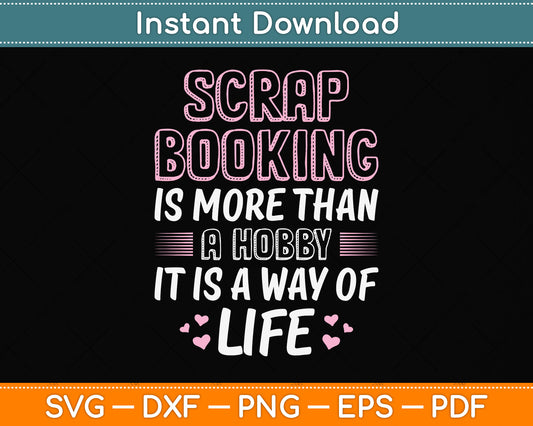 Scrapbooking Is More Than A Hobby Life Funny Svg Png Dxf Digital Cutting File