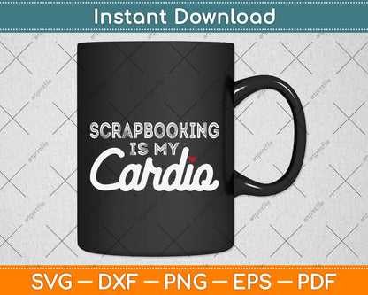 Scrapbooking Is My Cardio Svg Png Dxf Digital Cutting File