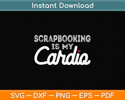 Scrapbooking Is My Cardio Svg Png Dxf Digital Cutting File