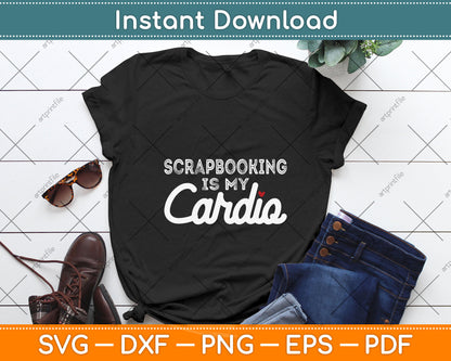 Scrapbooking Is My Cardio Svg Png Dxf Digital Cutting File