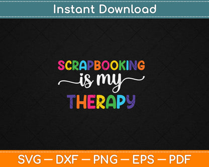 Scrapbooking Is My Therapy Funny Scrapbooker Scrapbook Svg Digital Cutting File
