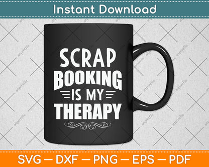 Scrapbooking Is My Therapy Svg Png Dxf Digital Cutting File