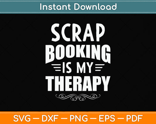 Scrapbooking Is My Therapy Svg Png Dxf Digital Cutting File