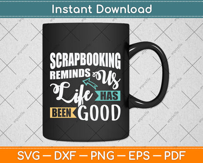 Scrapbooking Reminds Us Life Has Been Good Svg Png Dxf Digital Cutting File