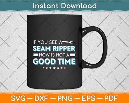 Seam Ripper Then It Is Not A Good Time Sewing Quilting Svg Digital Cutting File