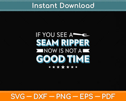 Seam Ripper Then It Is Not A Good Time Sewing Quilting Svg Digital Cutting File