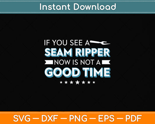 Seam Ripper Then It Is Not A Good Time Sewing Quilting Svg Digital Cutting File