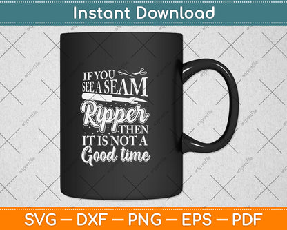Seam Ripper Then It Is Not A Good Time Sewing Quilting Svg Digital Cutting File