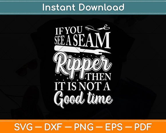 Seam Ripper Then It Is Not A Good Time Sewing Quilting Svg Digital Cutting File
