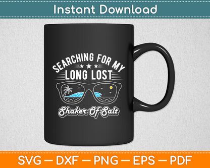 Searching For My Long Lost Shaker Of Salt Shaker Funny Svg Digital Cutting File
