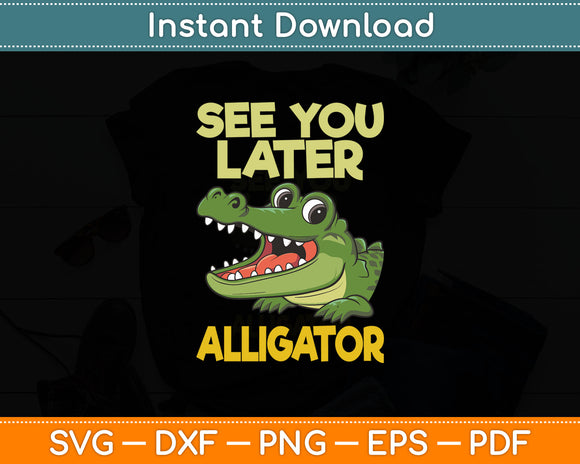 See You Later Alligator - Gator Crocodile Zoo Animal Lover Svg Digital Cutting File