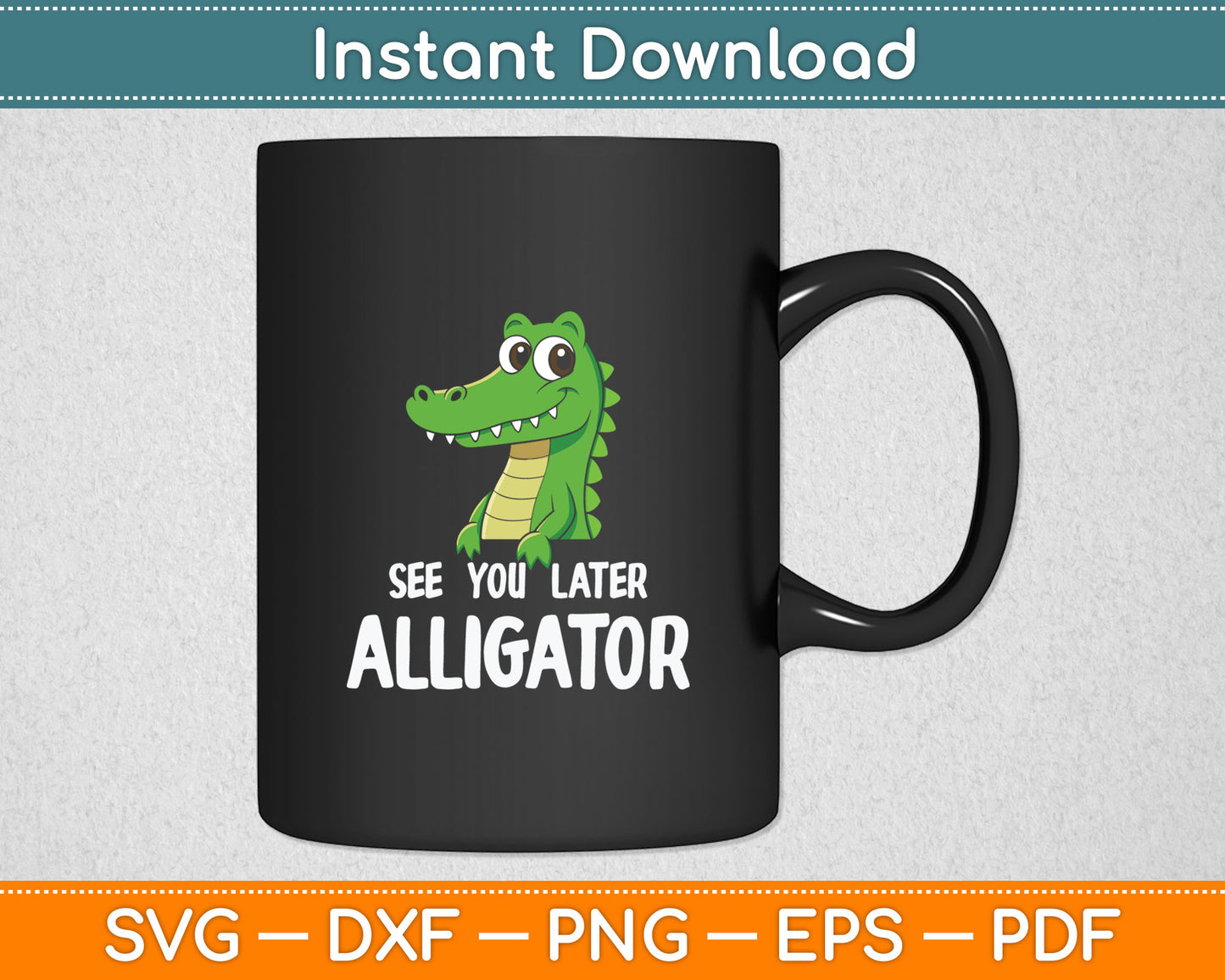 See You Later Alligator Funny Crocodile Svg Digital Cutting File