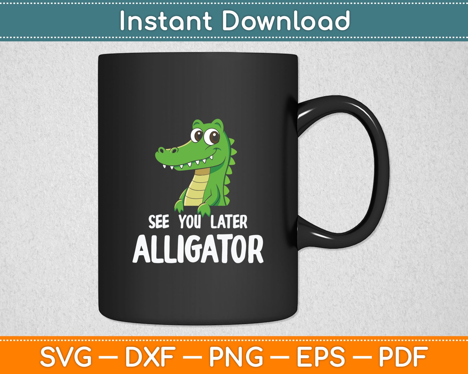 See You Later Alligator Funny Crocodile Svg Digital Cutting File