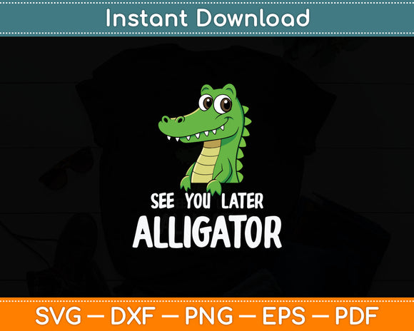 See You Later Alligator Funny Crocodile Svg Digital Cutting File