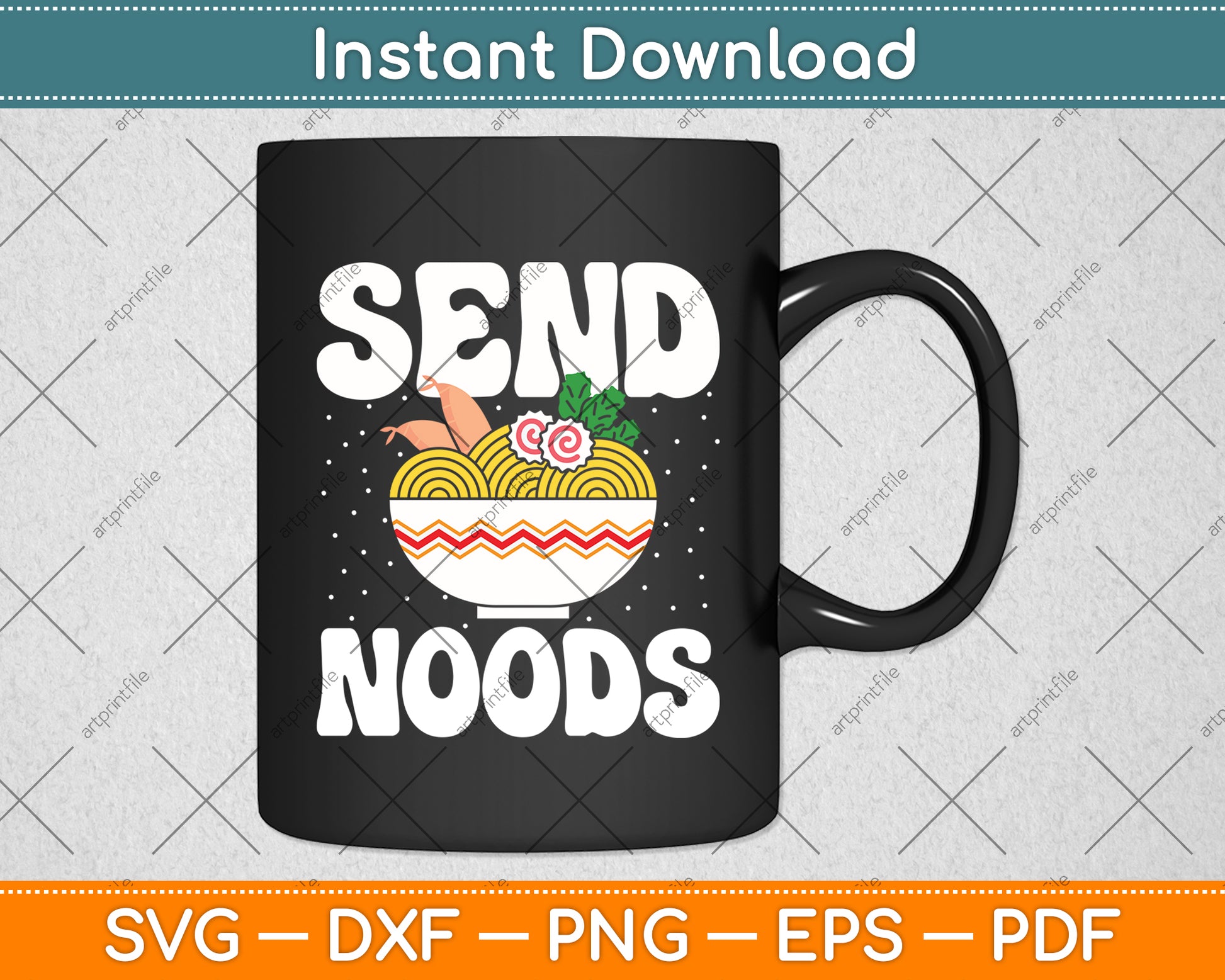 Send Noods Noods Japanese Food Ramen Noodles Funny Svg Digital Cutting File